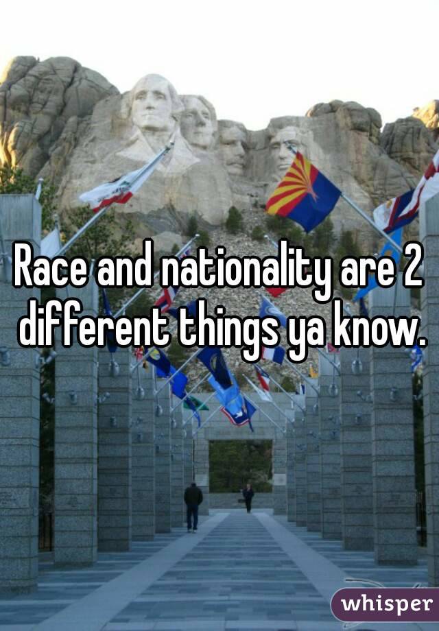 Race and nationality are 2 different things ya know.