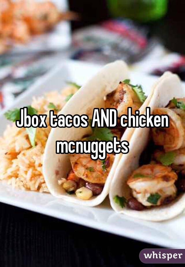 Jbox tacos AND chicken mcnuggets