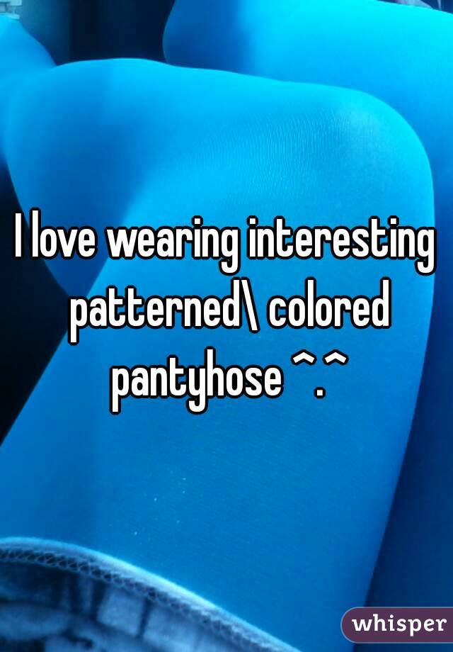 I love wearing interesting patterned\ colored pantyhose ^.^