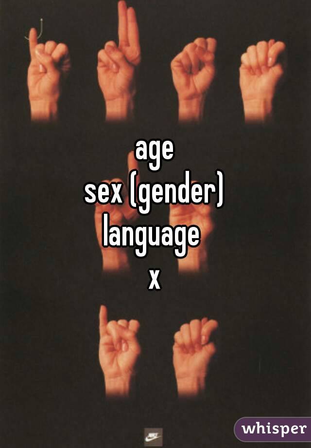 age
sex (gender)
language 
x