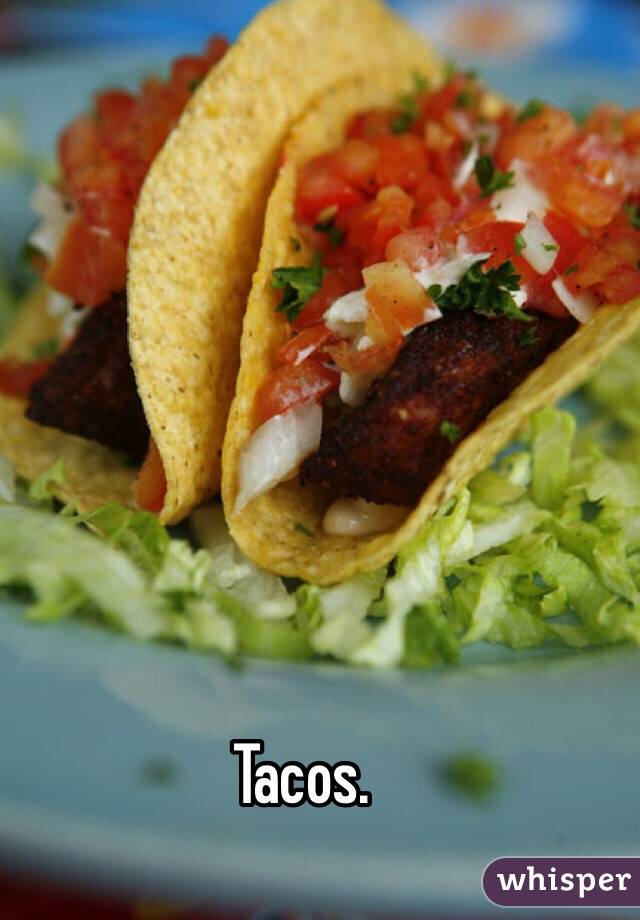 Tacos.
