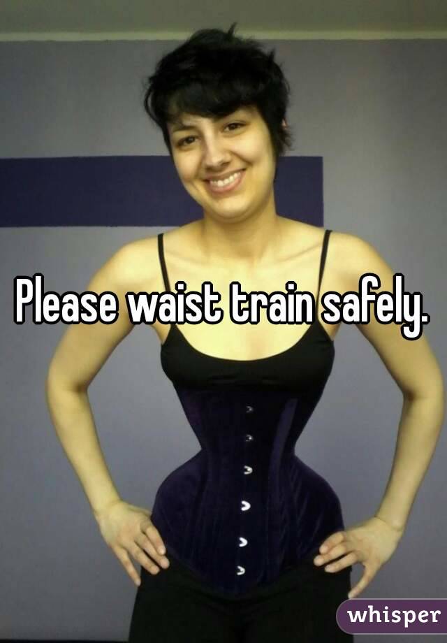 Please waist train safely.