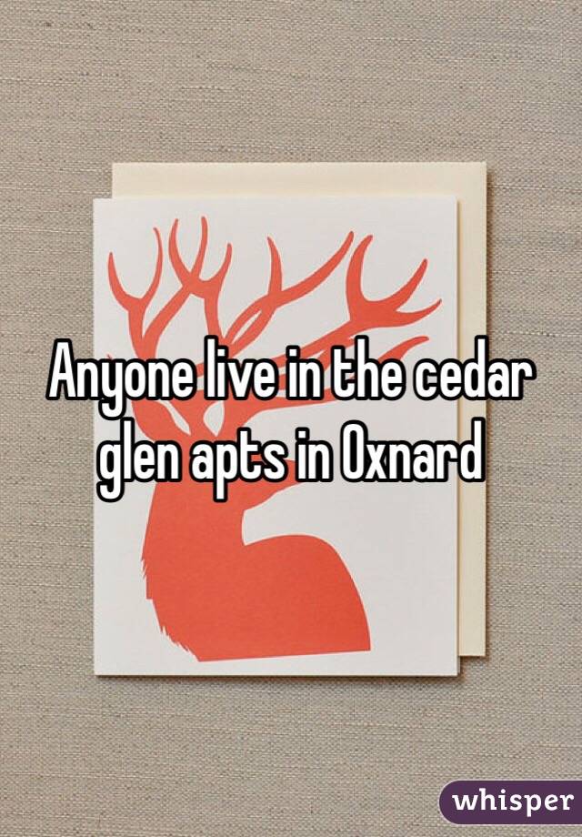 Anyone live in the cedar glen apts in Oxnard 