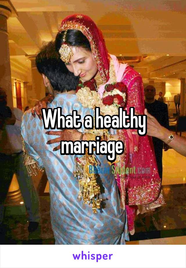 What a healthy marriage 