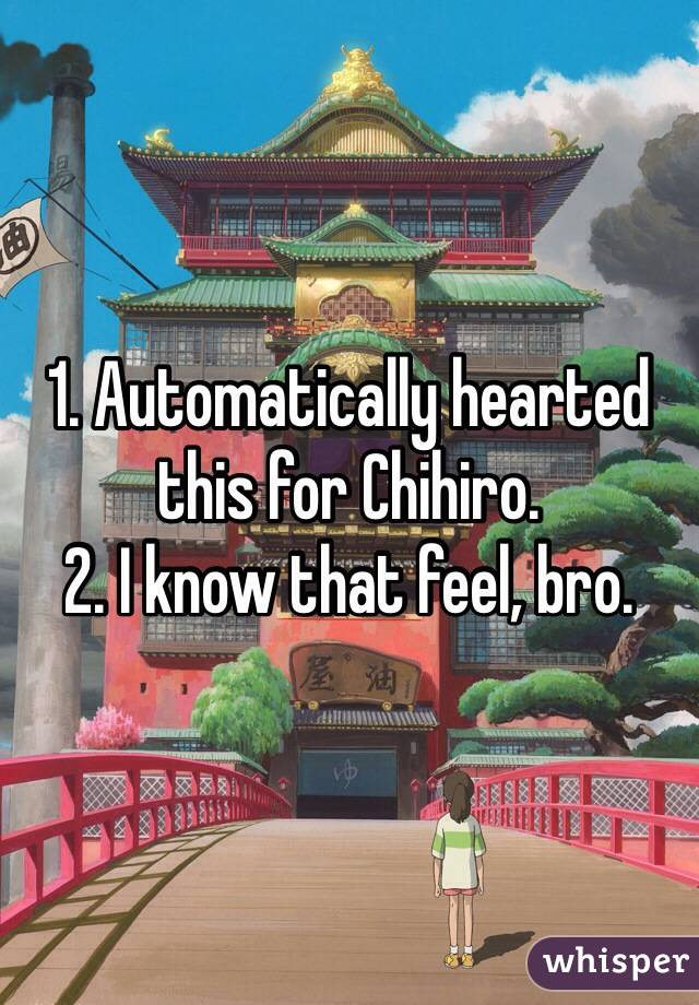 1. Automatically hearted this for Chihiro.
2. I know that feel, bro.