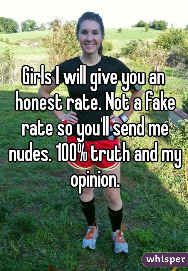 Girls I will give you an honest rate. Not a fake rate so you'll send me nudes. 100% truth and my opinion.