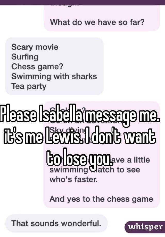 Please Isabella message me. it's me Lewis. I don't want to lose you. 