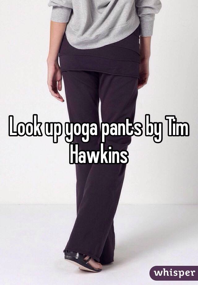 Look up yoga pants by Tim Hawkins 