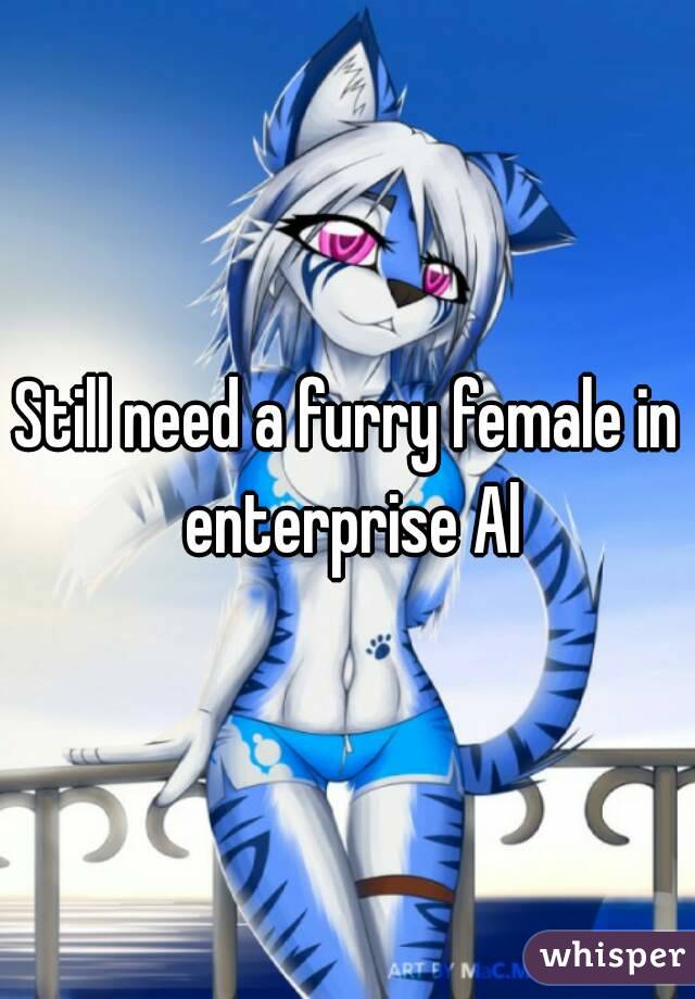 Still need a furry female in enterprise Al