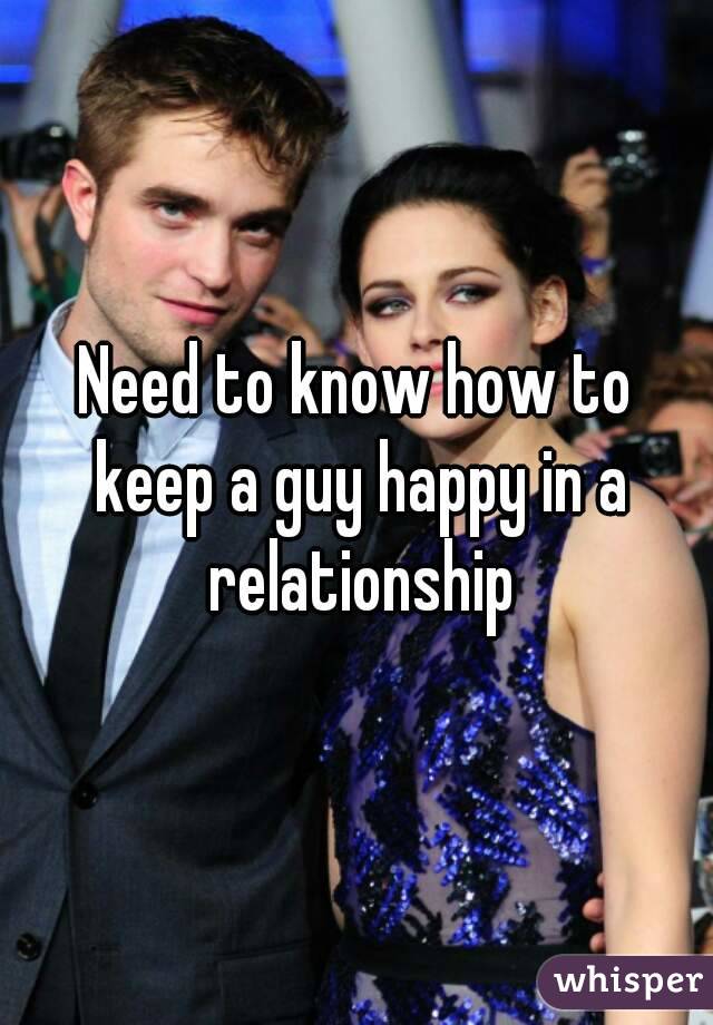 Need to know how to keep a guy happy in a relationship