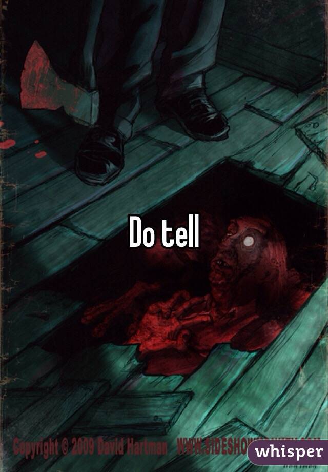 Do tell