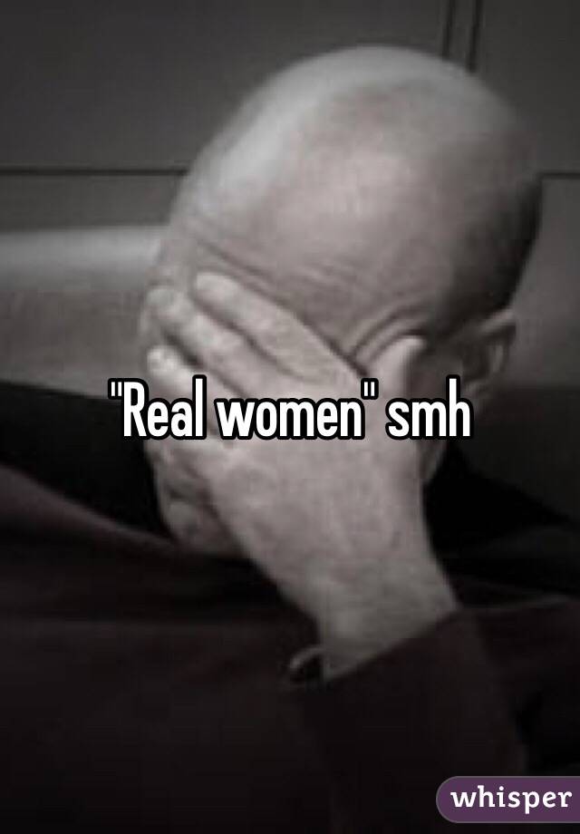 "Real women" smh
