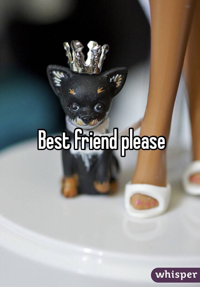 Best friend please