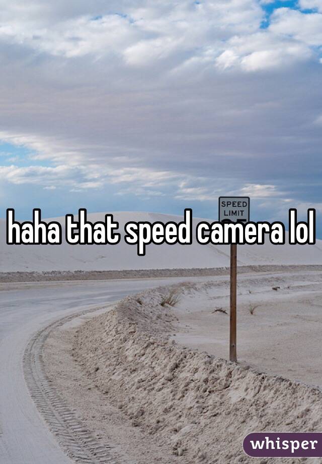 haha that speed camera lol 