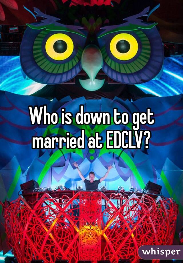 Who is down to get married at EDCLV? 