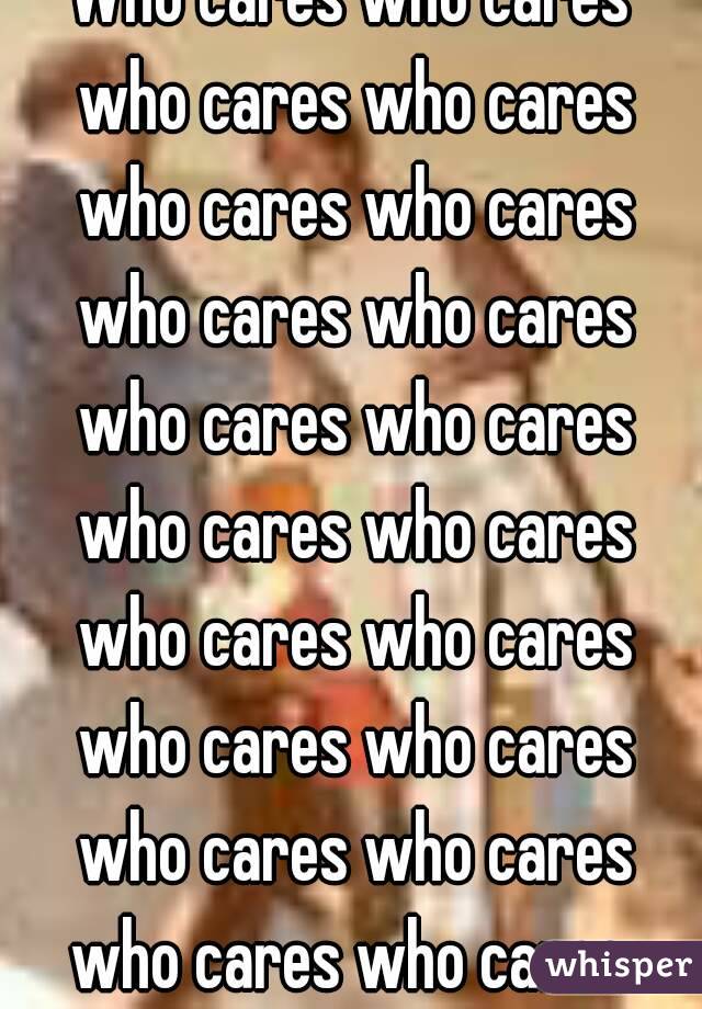 Who cares who cares who cares who cares who cares who cares who cares who cares who cares who cares who cares who cares who cares who cares who cares who cares who cares who cares who cares who cares 