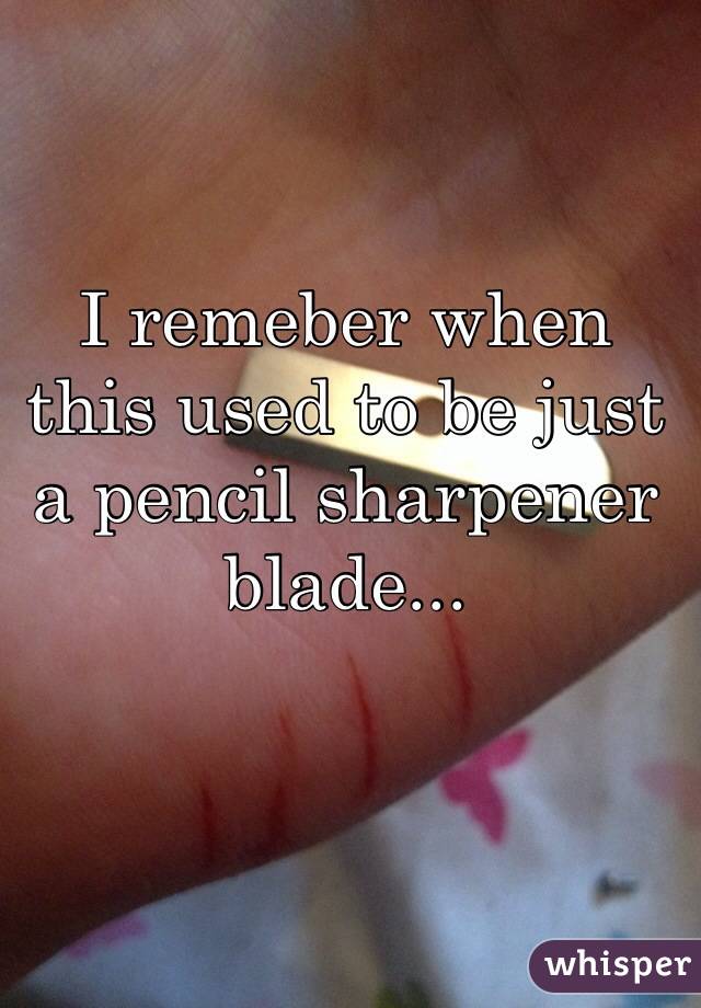 I remeber when this used to be just a pencil sharpener blade...