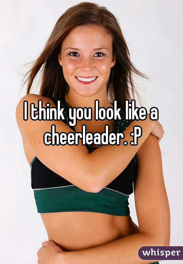 I think you look like a cheerleader. :P