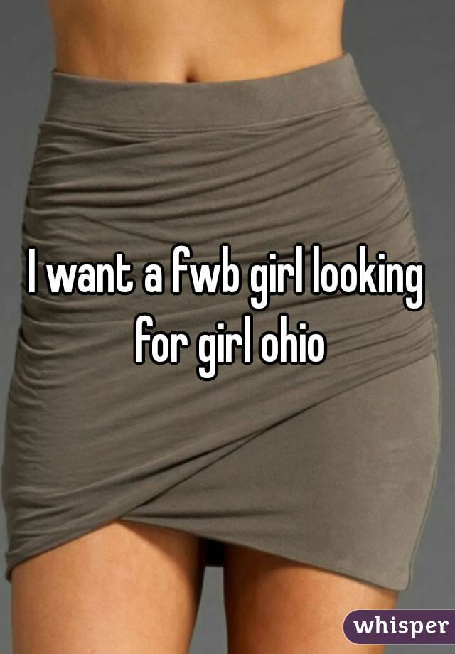 I want a fwb girl looking for girl ohio
