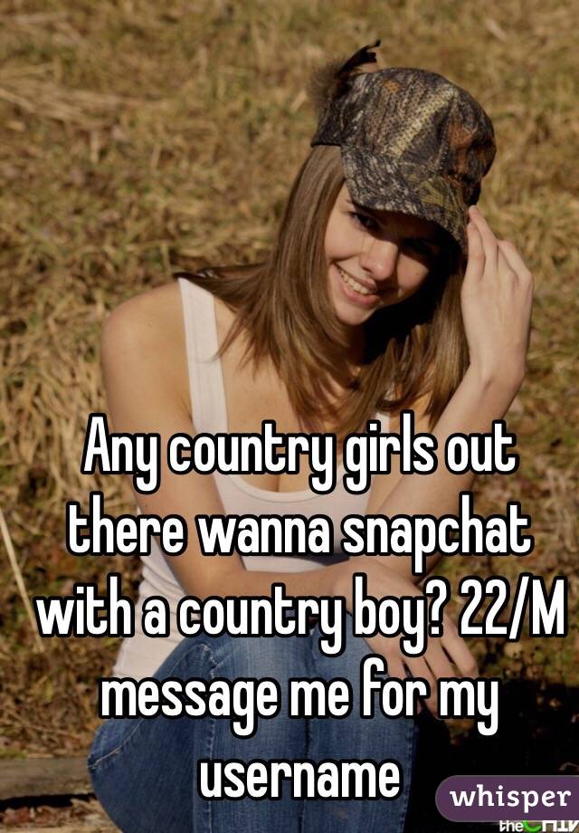 Any country girls out there wanna snapchat with a country boy? 22/M message me for my username