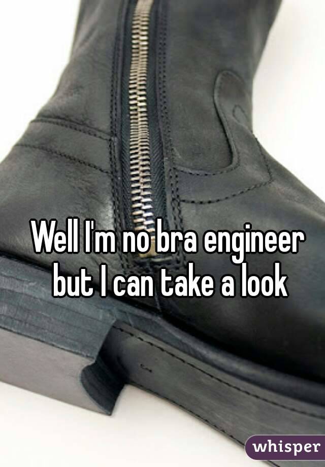 Well I'm no bra engineer but I can take a look