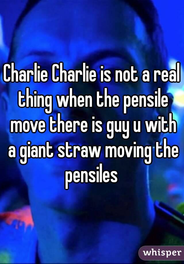 Charlie Charlie is not a real thing when the pensile move there is guy u with a giant straw moving the pensiles 