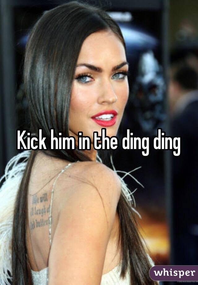 Kick him in the ding ding