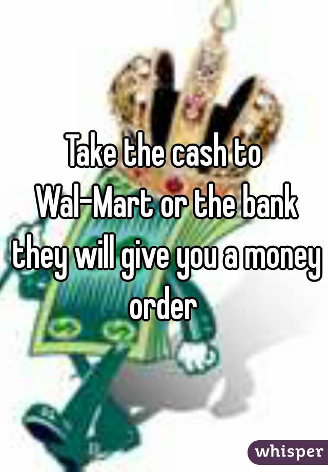 Take the cash to Wal-Mart or the bank they will give you a money order 