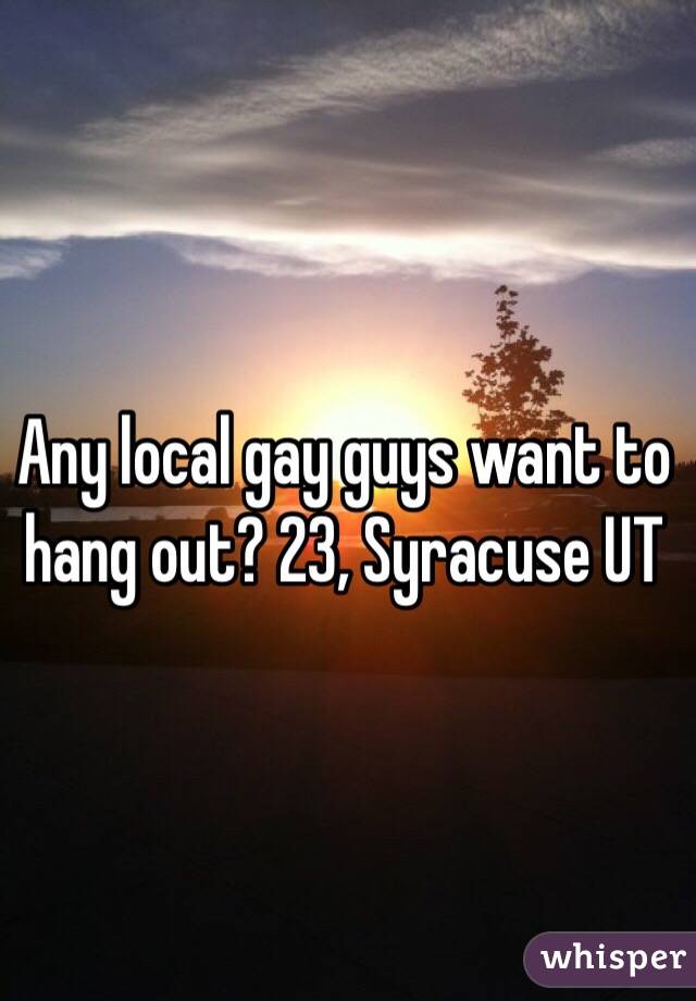 Any local gay guys want to hang out? 23, Syracuse UT