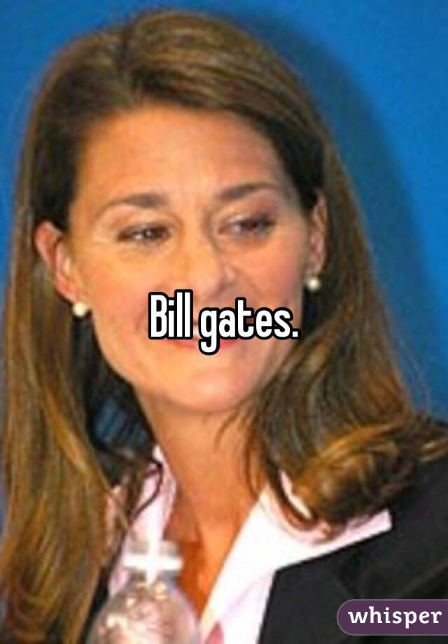 Bill gates. 