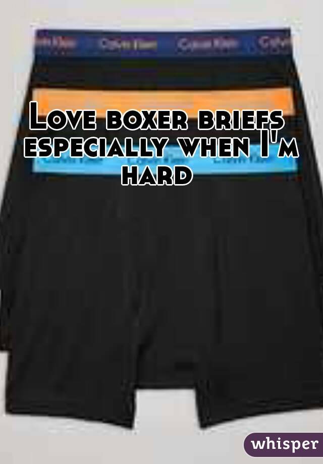 Love boxer briefs especially when I'm hard 