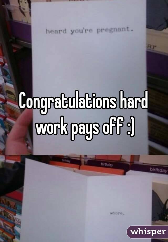 Congratulations hard work pays off :)