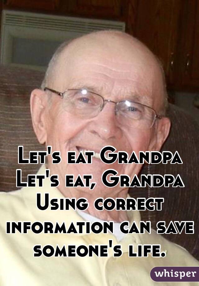 Let's eat Grandpa
Let's eat, Grandpa
Using correct information can save someone's life.