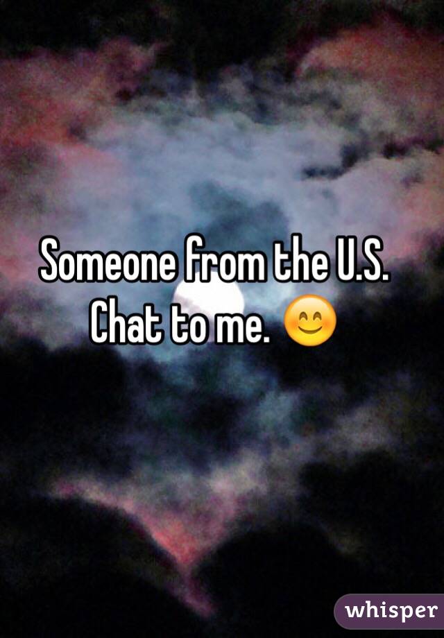 Someone from the U.S. Chat to me. 😊