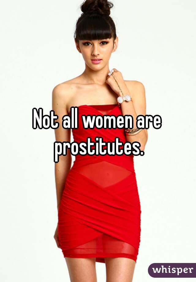 Not all women are prostitutes.