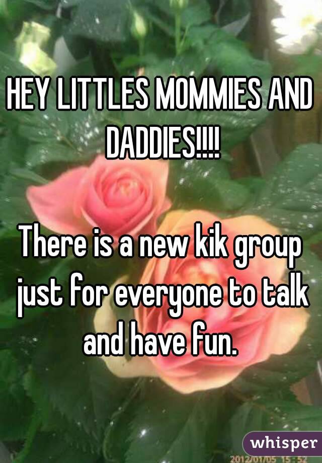 HEY LITTLES MOMMIES AND DADDIES!!!!
  
There is a new kik group just for everyone to talk and have fun. 