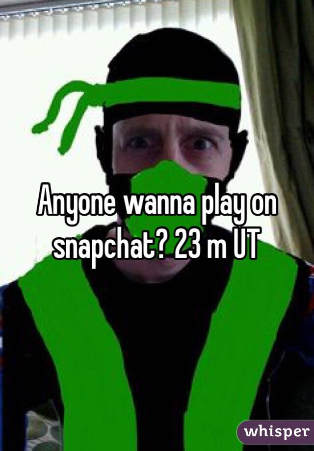 Anyone wanna play on snapchat? 23 m UT