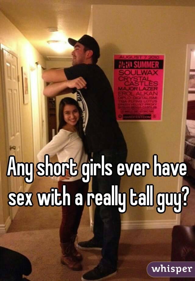 Any short girls ever have sex with a really tall guy? 