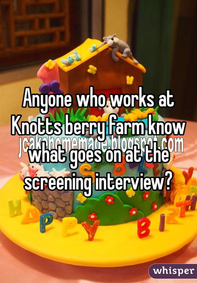 Anyone who works at Knotts berry farm know what goes on at the screening interview? 