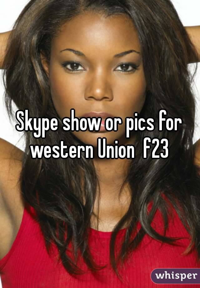 Skype show or pics for western Union  f23 