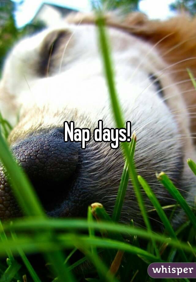 Nap days!