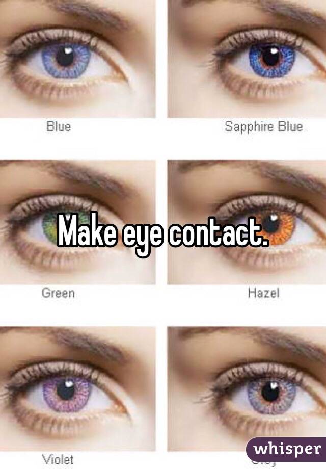 Make eye contact.