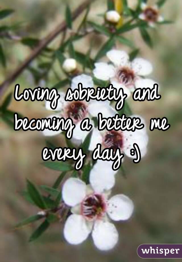 Loving sobriety and becoming a better me every day :)