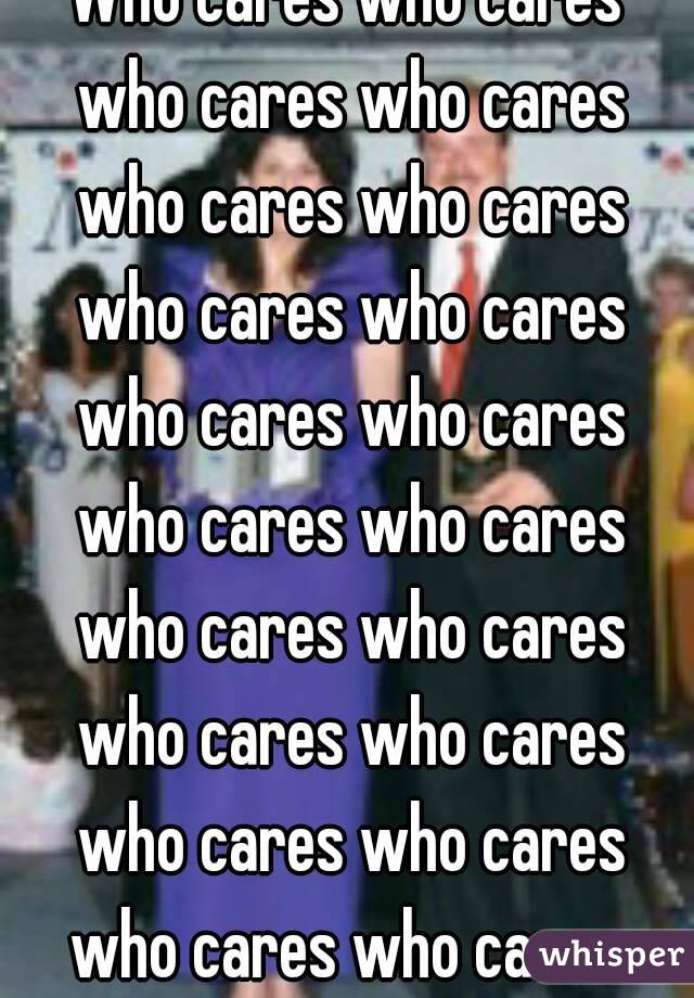 Who cares who cares who cares who cares who cares who cares who cares who cares who cares who cares who cares who cares who cares who cares who cares who cares who cares who cares who cares who cares 