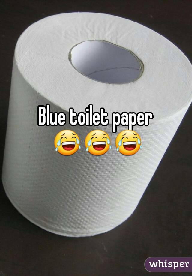 Blue toilet paper 😂😂😂