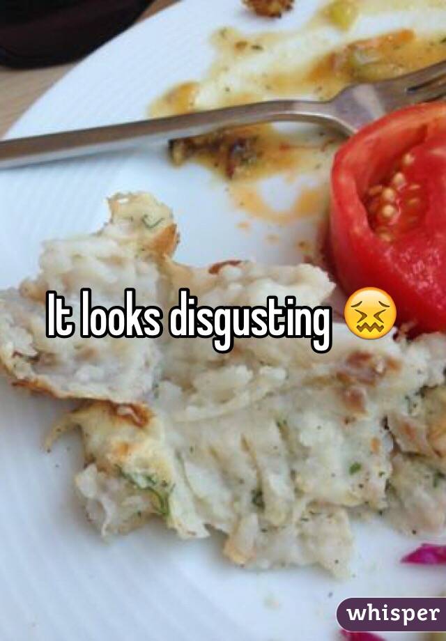 It looks disgusting 😖