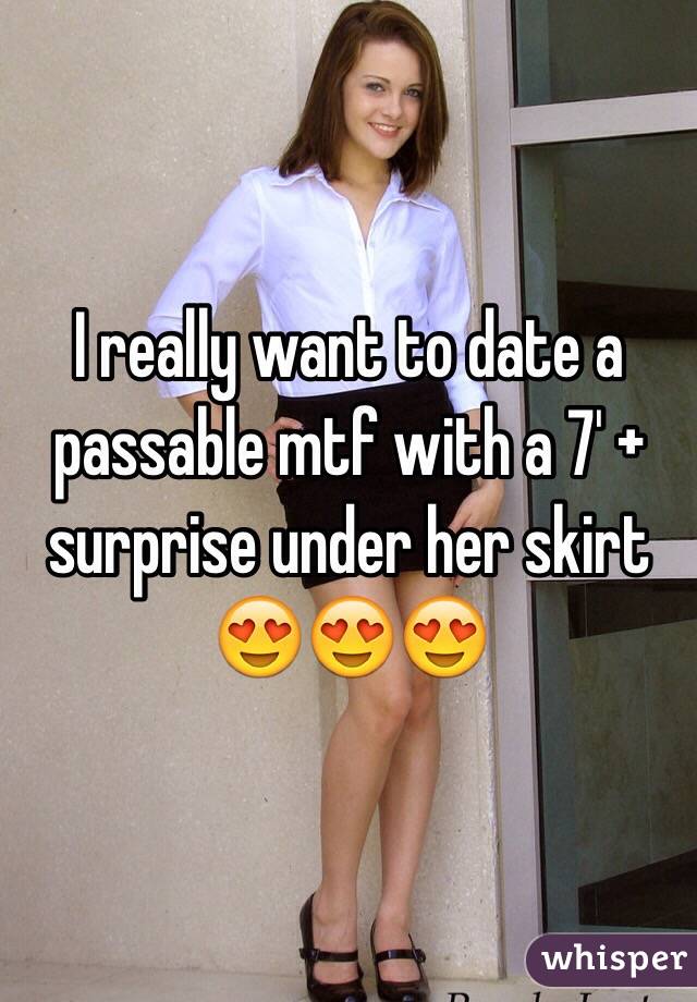 I really want to date a passable mtf with a 7' + surprise under her skirt 😍😍😍