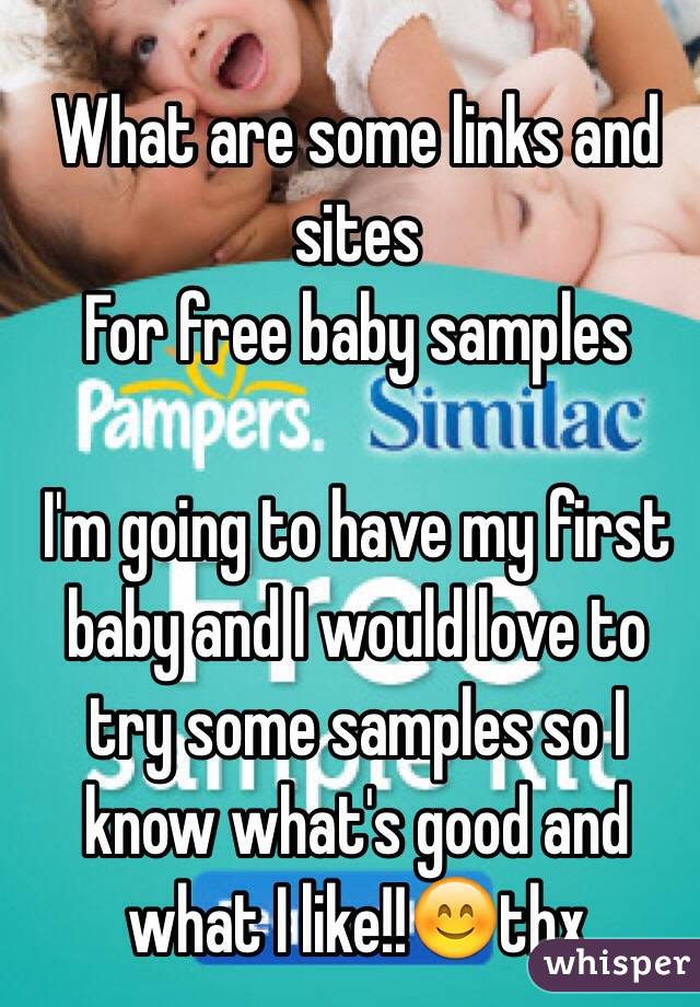 What are some links and sites 
For free baby samples 

I'm going to have my first baby and I would love to try some samples so I know what's good and what I like!!😊thx