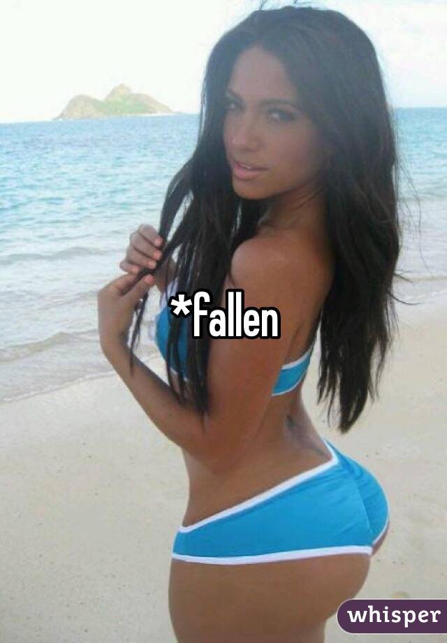 *fallen