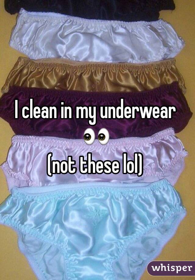 I clean in my underwear 👀
(not these lol) 